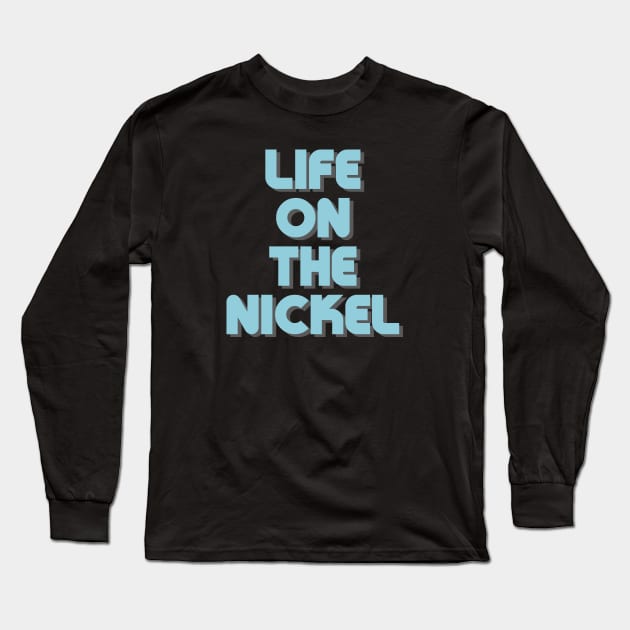 Life On The Nickel Long Sleeve T-Shirt by inotyler